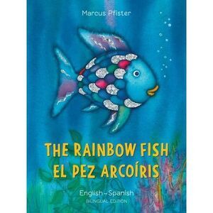 The Rainbow Fish/El Pez Arcoíris English/Spanish: (Bilingual Edition) -- Marcus